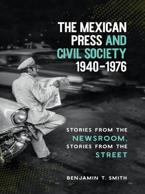 cover image of The Mexican Press and Civil Society, 1940–1976